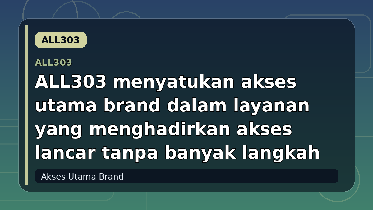 ALL303 menyatukan akses utama brand dalam layanan yang menghadirkan akses lancar tanpa banyak langkah