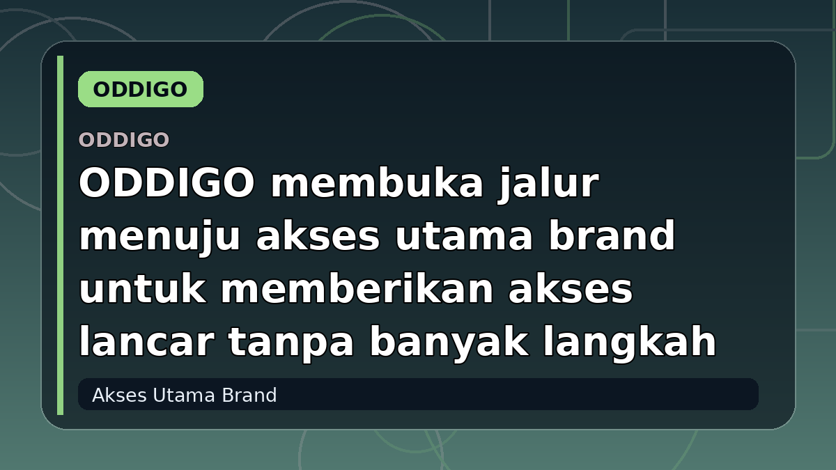 ODDIGO membuka jalur menuju akses utama brand untuk memberikan akses lancar tanpa banyak langkah
