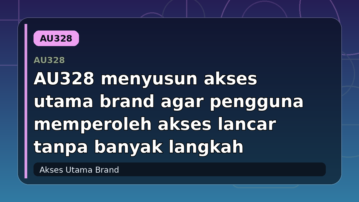 AU328 menyusun akses utama brand agar pengguna memperoleh akses lancar tanpa banyak langkah