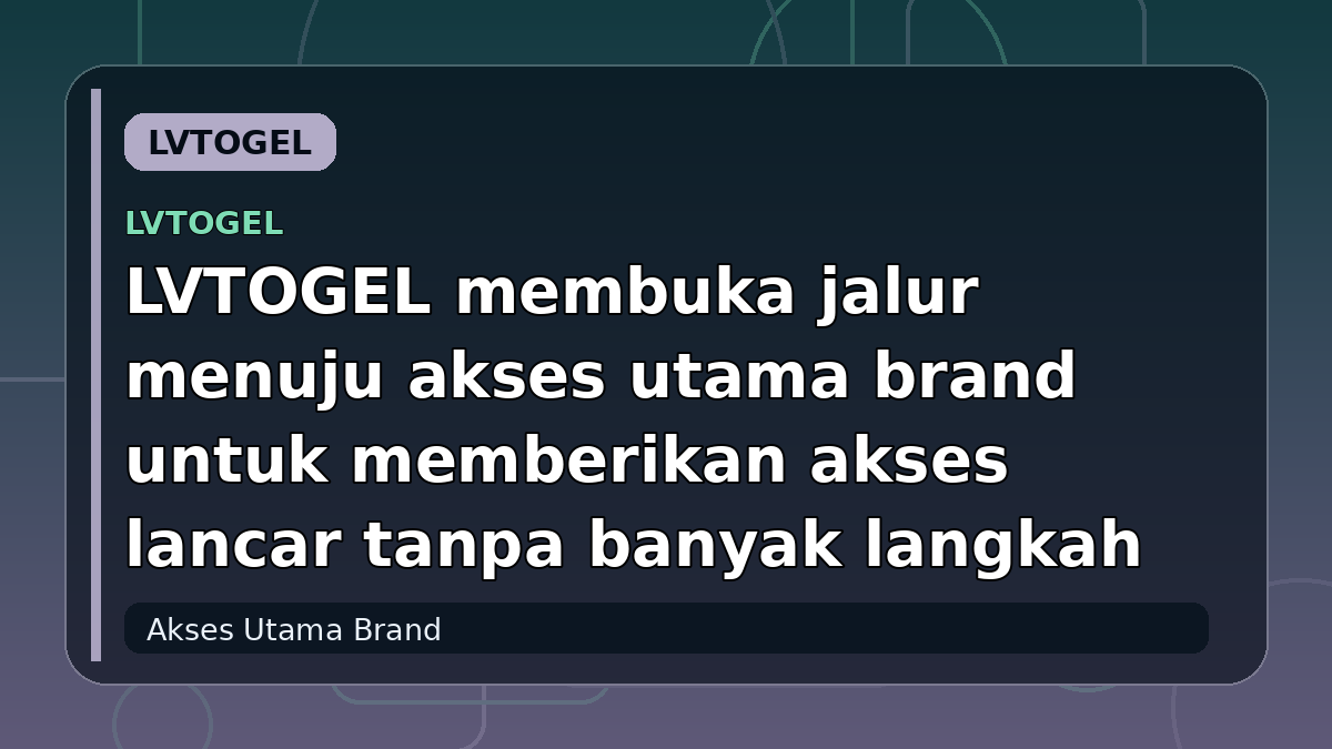 LVTOGEL membuka jalur menuju akses utama brand untuk memberikan akses lancar tanpa banyak langkah