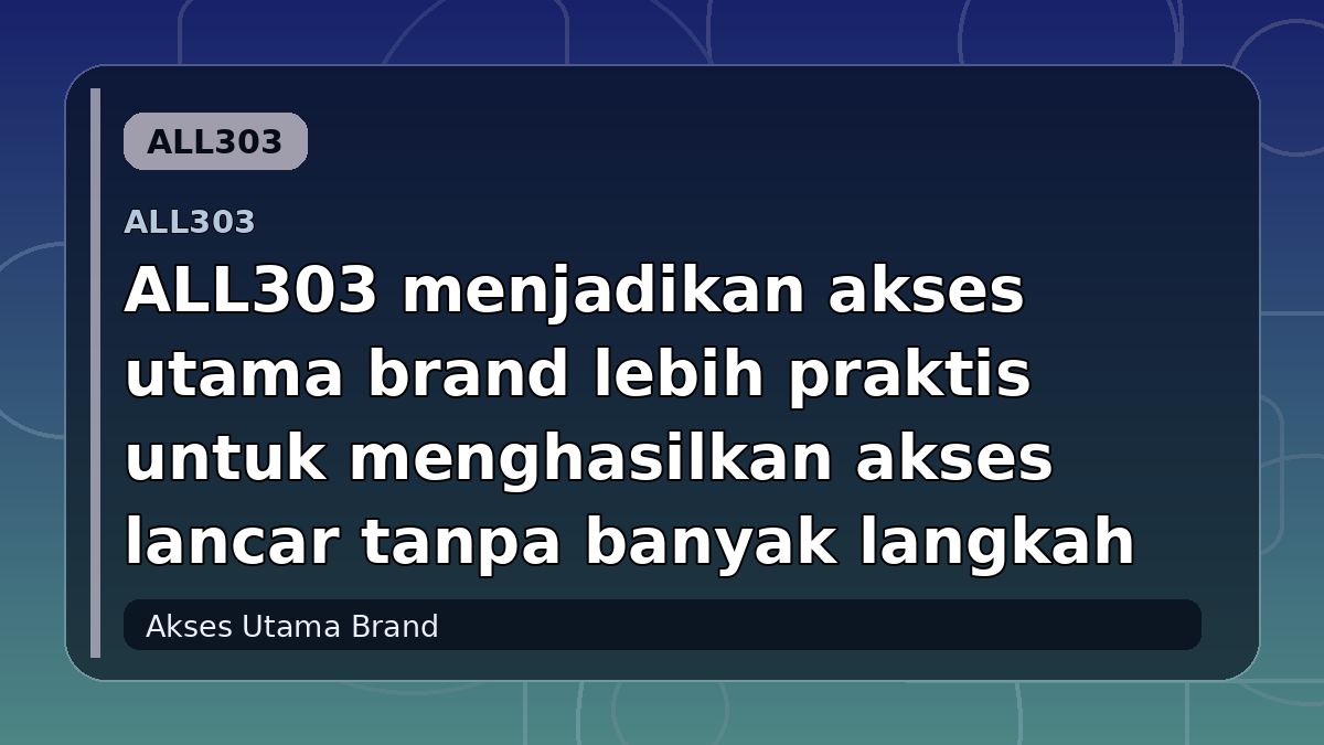 ALL303 menjadikan akses utama brand lebih praktis untuk menghasilkan akses lancar tanpa banyak langkah