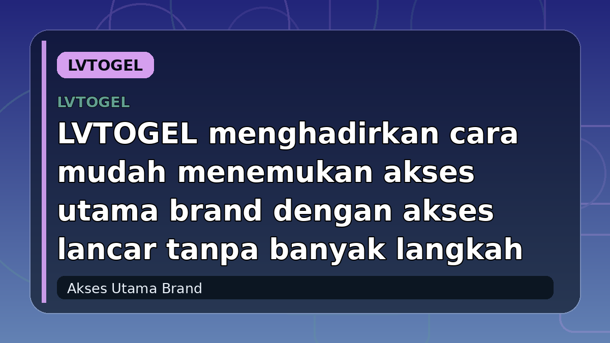 LVTOGEL menghadirkan cara mudah menemukan akses utama brand dengan akses lancar tanpa banyak langkah