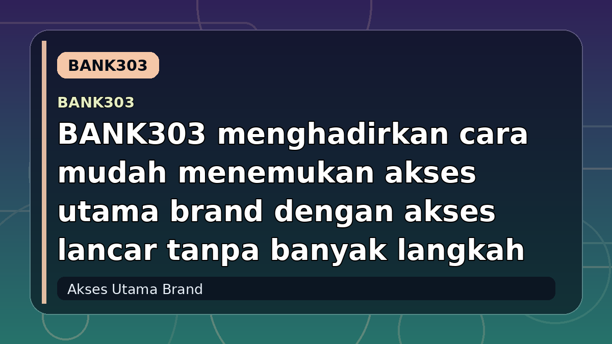 BANK303 menghadirkan cara mudah menemukan akses utama brand dengan akses lancar tanpa banyak langkah