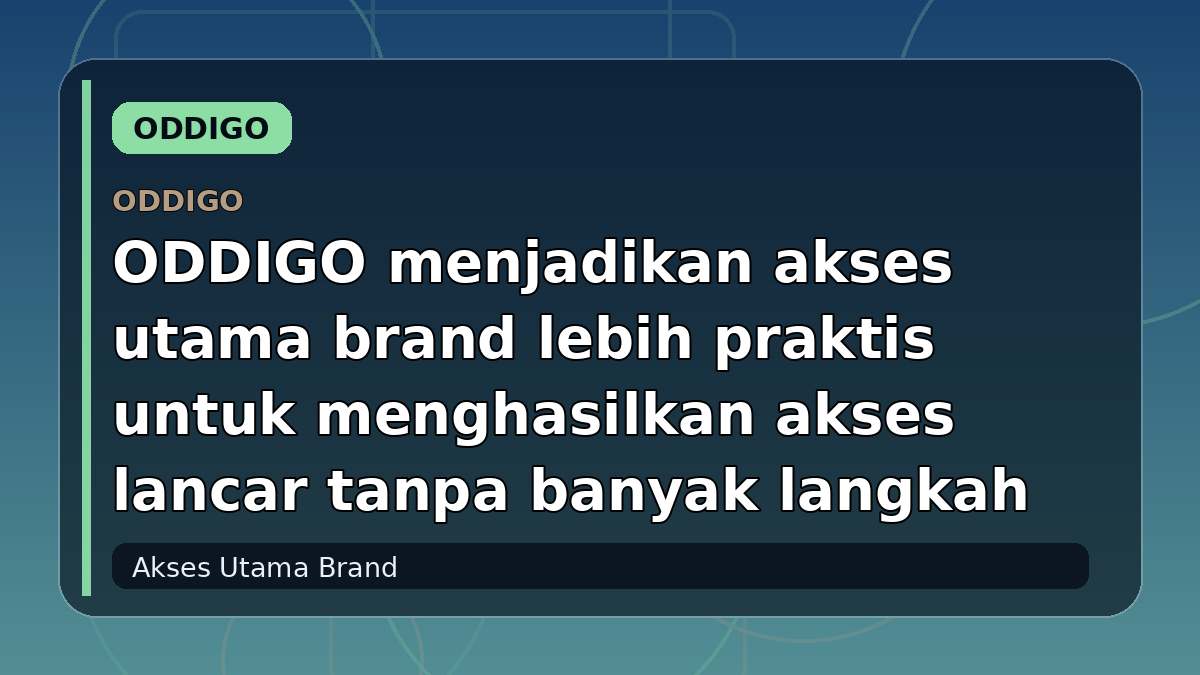 ODDIGO menjadikan akses utama brand lebih praktis untuk menghasilkan akses lancar tanpa banyak langkah
